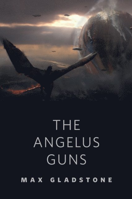Max Gladstone - Angelus Guns, E-bok