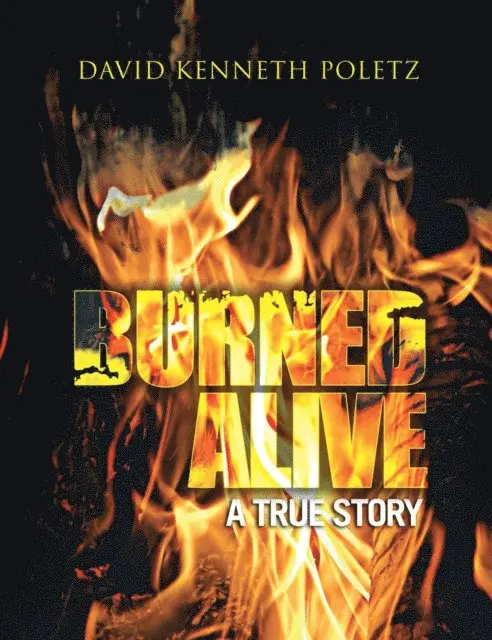 David Kenneth Poletz - Burned Alive a True Story, E-bok. Tillgänglighet: Lägg i varukorg
