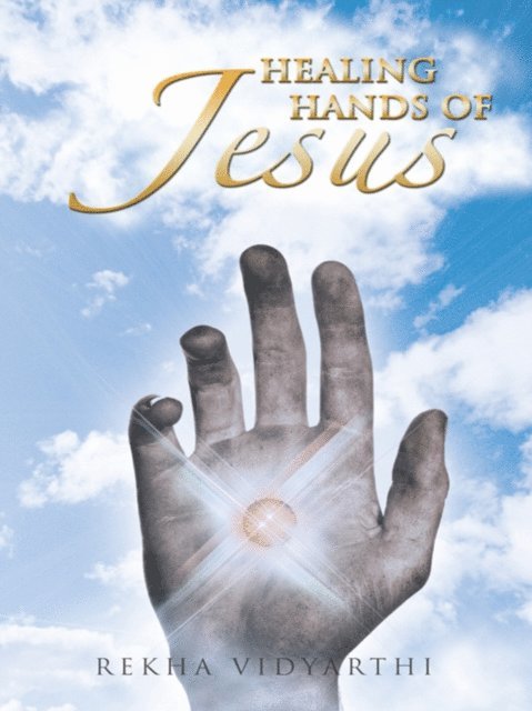Rekha Vidyarthi - Healing Hands of Jesus, E-bok