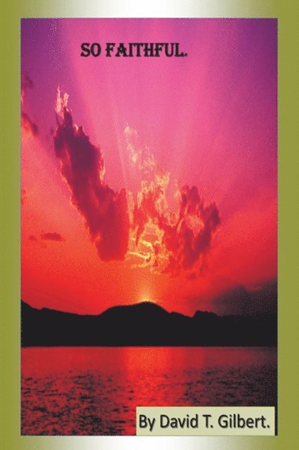 David T. Gilbert - So Faithful., E-bok