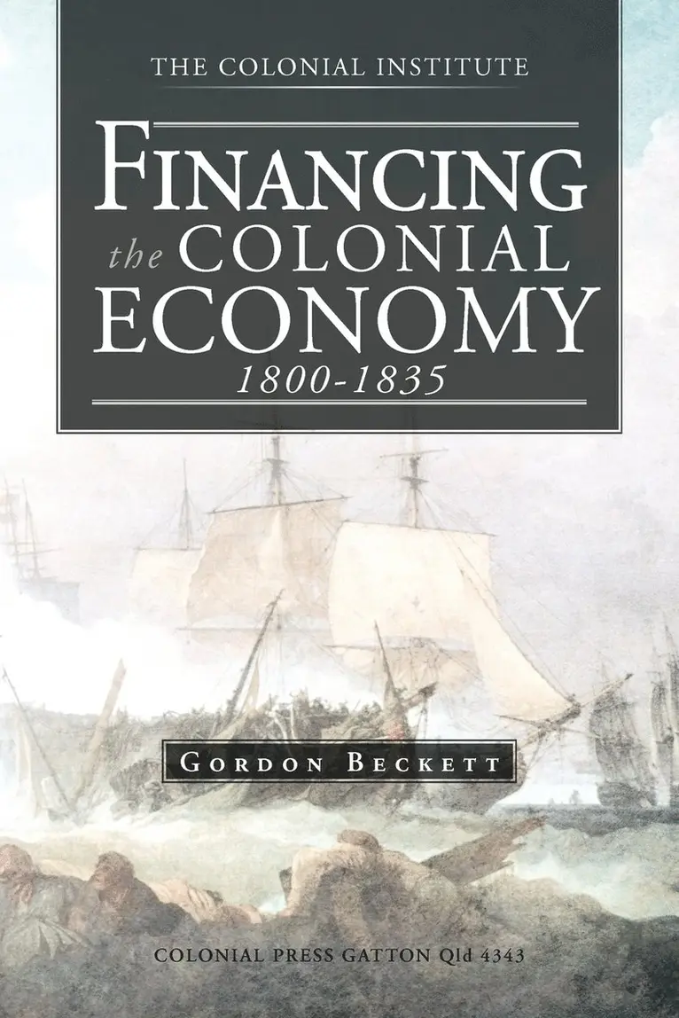 Gordon Beckett - Financing the Colonial Economy 1800-1835, Häftad. Tillgänglighet: Lägg i varukorg