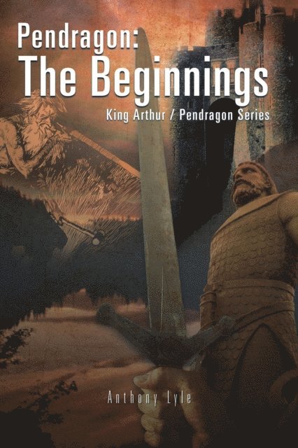 Anthony Lyle - Pendragon:  the Beginnings, E-bok