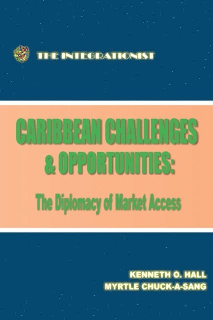 Myrtle Chuck-A-Sang, Kenneth Hall - Caribbean Challenges and Opportunities: the Diplomacy of Market Access, E-bok