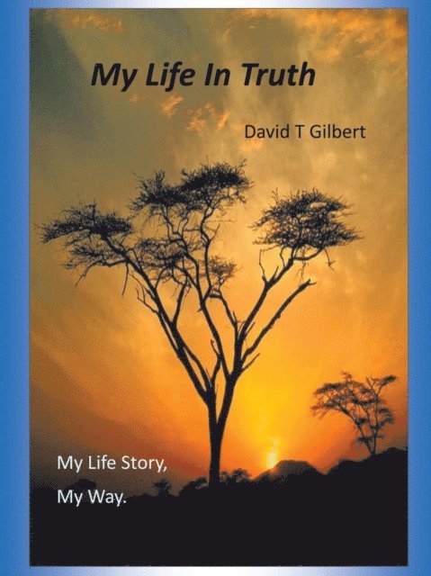David T Gilbert - My Life in Truth, E-bok