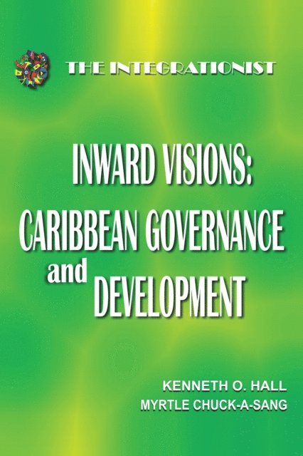Myrtle Chuck-A-Sang, Kenneth Hall - Inward Visions: Caribbean Governance and Development, E-bok