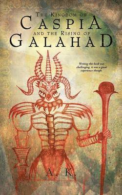 A K - Kingdom of Caspia and the Rising of Galahad, Häftad. Tillgänglighet: Lägg i varukorg