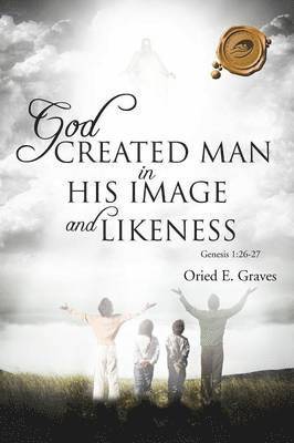 Oried E Graves - God Created Man in His Image and Likeness, Häftad