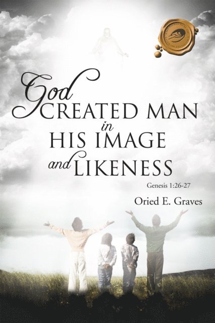 Oried E. Graves - God Created Man in His Image and Likeness, E-bok