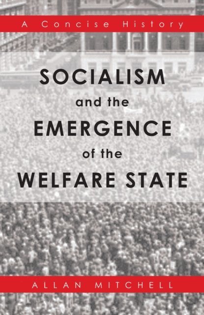 Allan Mitchell - Socialism and the Emergence of the Welfare State, E-bok