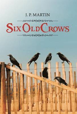 J P Martin - Six Old Crows, Inbunden. Tillgänglighet: Lägg i varukorg