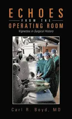 Carl R Boyd - Echoes from the Operating Room, Inbunden. Tillgänglighet: Lägg i varukorg