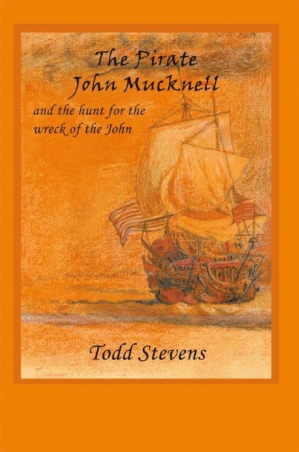 Todd Stevens - Pirate John Mucknell and the Hunt for the Wreck of the John, E-bok