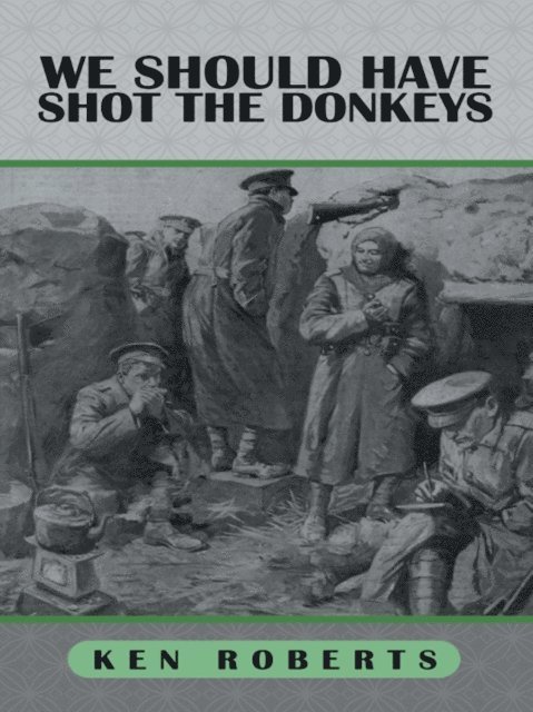 Ken Roberts - We Should Have Shot the Donkeys, E-bok