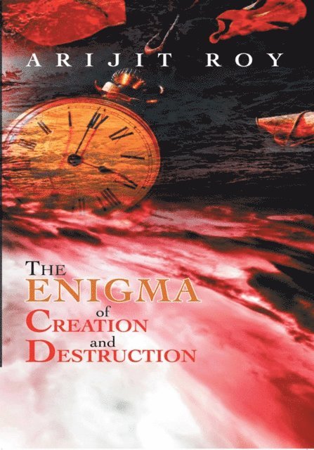 Arijit Roy - Enigma of Creation and Destruction, E-bok