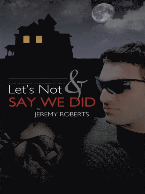 Jeremy Roberts - Let's Not and Say We Did, E-bok