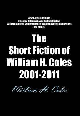 William H. Coles - Short Fiction of William H. Coles 2001-2011, Inbunden