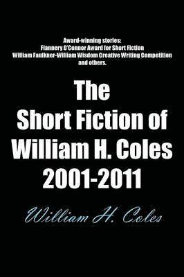 William H. Coles - Short Fiction of William H. Coles 2001-2011, Häftad