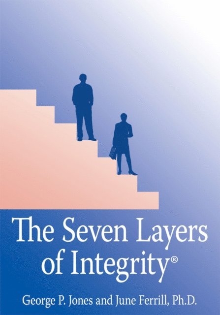 June Ferrill PhD, George P. Jones - Seven Layers of Integrity(R), E-bok