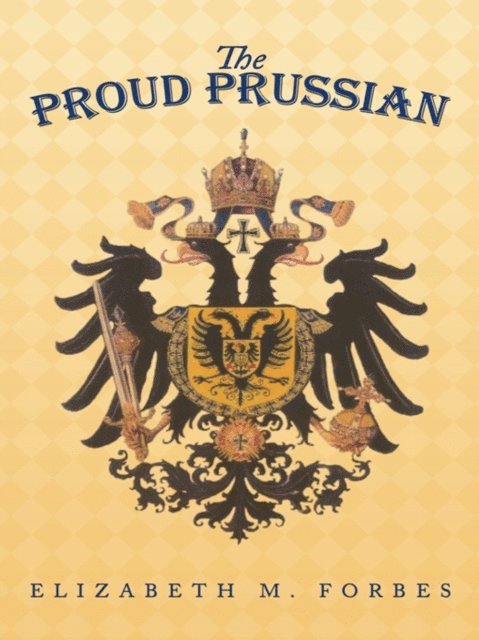 Elizabeth M. Forbes - Proud Prussian, E-bok