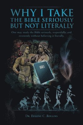 Dr. Eugene C. Rollins - Why I Take the Bible Seriously But Not Literally, Häftad. Tillgänglighet: Lägg i varukorg