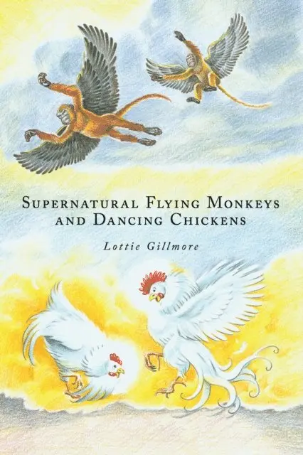 Lottie Gillmore - Supernatural Flying Monkeys and Dancing Chickens, E-bok. Tillgänglighet: Lägg i varukorg