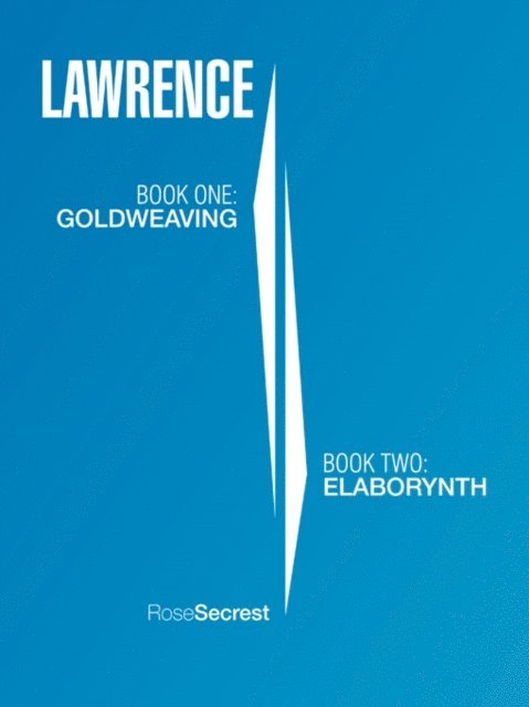Rose Secrest - Lawrence: Book One: Goldweaving Book Two: Elaborynth, E-bok. Tillgänglighet: Lägg i varukorg