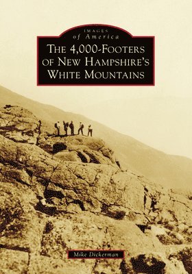 Michael Dickerman - The 4,000-Footers of New Hampshire's White Mountains, Häftad