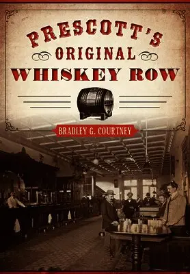 Bradley G. Courtney - Prescott's Original Whiskey Row, Häftad. Tillgänglighet: Lägg i varukorg