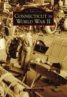 Mark Allen Baker - Connecticut in World War II, Häftad. Tillgänglighet: Lägg i varukorg