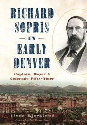 Linda Bjorklund - Richard Sopris in Early Denver: Captain, Mayor & Colorado Fifty-Niner, Häftad. Tillgänglighet: Lägg i varukorg