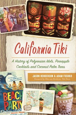 California Tiki: A History of Polynesian Idols, Pineapple Cocktails and Coconut Palm Trees av Jason Henderson, Adam Foshko