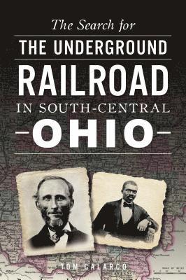 Tom Calarco - The Search for the Underground Railroad in South-Central Ohio, Häftad