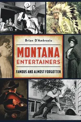Brian D'Ambrosio - Montana Entertainers: Famous and Almost Forgotten, Häftad. Tillgänglighet: Lägg i varukorg