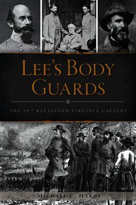 Michael C. Hardy - Lee's Body Guards: The 39th Battalion Virginia Cavalry, Häftad