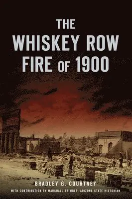 Bradley G. Courtney - Whiskey Row Fire of 1900, Häftad. Tillgänglighet: Lägg i varukorg