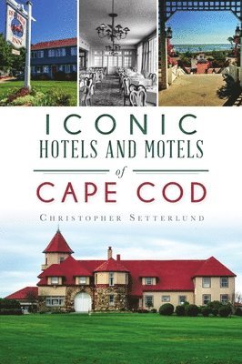 Christopher Setterlund - Iconic Hotels and Motels of Cape Cod, Häftad