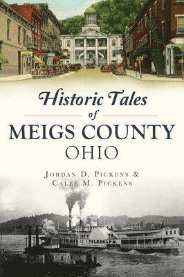 Jordan D. Pickens, Calee M. Pickens - Historic Tales of Meigs County, Ohio, Häftad
