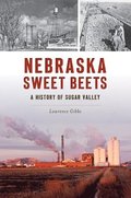 Nebraska Sweet Beets: A History of Sugar Valley
