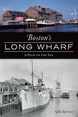 Kelly Kilcrease - Boston's Long Wharf: A Path to the Sea, Häftad. Tillgänglighet: Lägg i varukorg