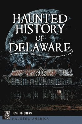 Josh Hitchens - Haunted History of Delaware, Häftad