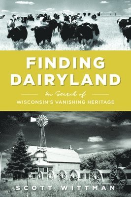 Scott Wittman - Finding Dairyland: In Search of Wisconsin's Vanishing Heritage, Häftad. Tillgänglighet: Lägg i varukorg
