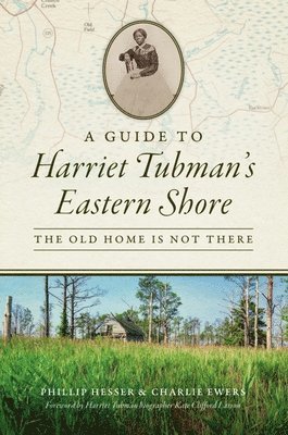 Phillip Hesser - A Guide to Harriet Tubman's Eastern Shore: The Old Home Is Not There, Häftad