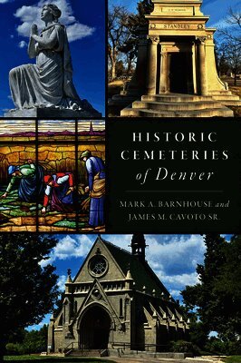 Mark A. Barnhouse, Sr. James M. Cavoto - Historic Cemeteries of Denver, Häftad