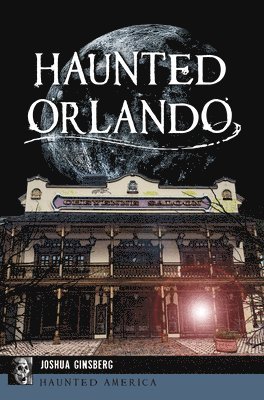 Joshua Ginsberg - Haunted Orlando, Häftad