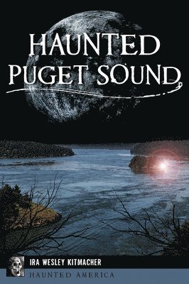 Ira Wesley Kitmacher - Haunted Puget Sound, Häftad. Tillgänglighet: Lägg i varukorg
