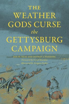 Jon M. Nese, Jeffrey J. Harding - The Weather Gods Curse the Gettysburg Campaign, Häftad