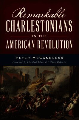 Peter McCandless - Remarkable Charlestonians in the American Revolution, Häftad