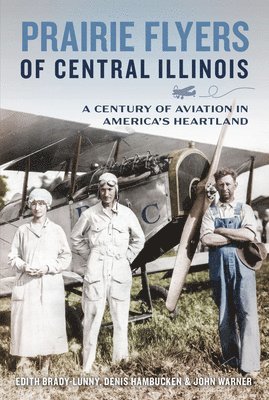 Edith Brady-Lunny, Denis Hambucken - Prairie Flyers of Central Illinois: A Century of Aviation in America's Heartland, Häftad