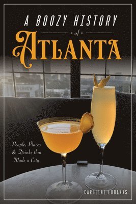 Caroline Eubanks - A Boozy History of Atlanta: People, Places & Drinks That Made a City, Häftad. Tillgänglighet: Lägg i varukorg