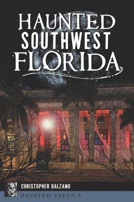 Christopher Balzano - Haunted Southwest Florida, Häftad